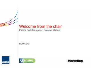 Welcome from the chair
Patrick Collister, owner, Creative Matters




#DMAGO
 