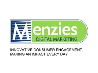 INNOVATIVE CONSUMER ENGAGEMENT
MAKING AN IMPACT EVERY DAY
 