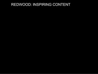 REDWOOD: INSPIRING CONTENT
 