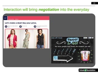 23



Interaction will bring negotiation into the everyday
 