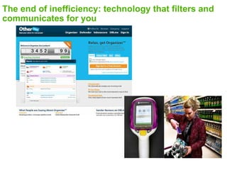 The end of inefficiency: technology that filters and
communicates for you
 