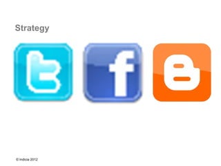 Strategy




© Indicia 2012
 