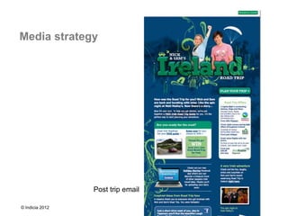Media strategy




                 Post trip email

© Indicia 2012
 