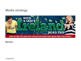 Media strategy




Banners




© Indicia 2012
 