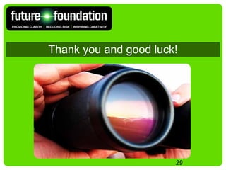 Thank you and good luck!




                       29
 