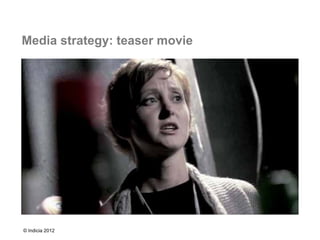 Media strategy: teaser movie




© Indicia 2012
 