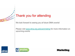 Thank you for attending
We look forward to seeing you at future DMA events!


Please visit www.dma.org.uk/event-listing for more information on
upcoming events
 