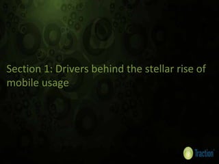Section 1: Drivers behind the stellar rise of 
mobile usage
 