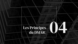 Les Principes
du DMAIC 04
 