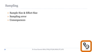 Sampling
 Sample Size & Effect Size
 Sampling error
 Consequences
Dr.Doaa Hussein MBA,CPHQ,DTQM,HRM,CPT,APD
 