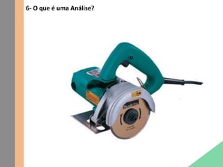 6- O que é uma Análise?
 
