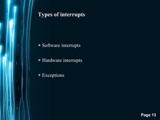 Page 13
Types of interrupts
∗ Software interrupts
∗ Hardware interrupts
∗ Exceptions
 