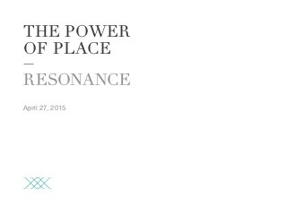THE POWER
OF PLACE
April 27, 2015
 