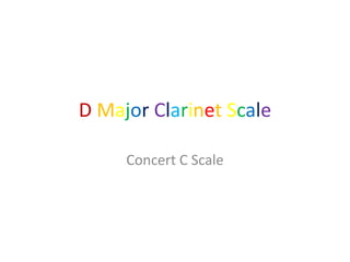 D Major Clarinet Scale

     Concert C Scale
 