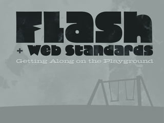 Flash & Web Standards: Getting Along on the Playground