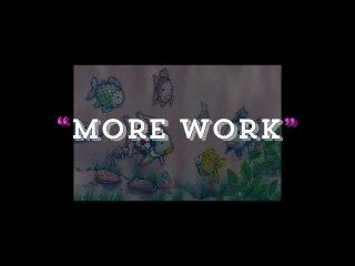 “More work”
 