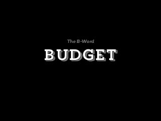 budget
The B-Word
 