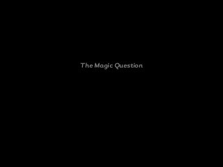 The Magic Question
 