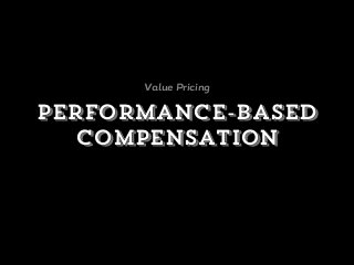 performance-based
compensation
Value Pricing
 