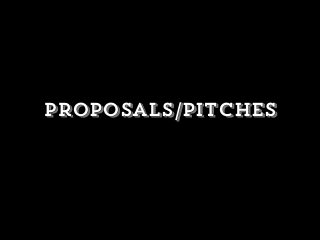 Proposals/pitches
 
