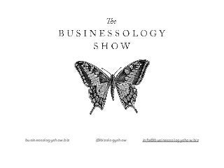 What clients want to buy
more than anything is trust.
businessologyshow.biz @bizologyshow info@businessologyshow.biz
 
