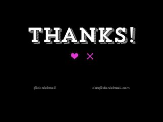Thanks!
B u
@danielmall dan@danielmall.com
 