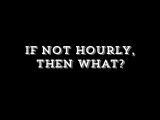 if not hourly,
then what?
 