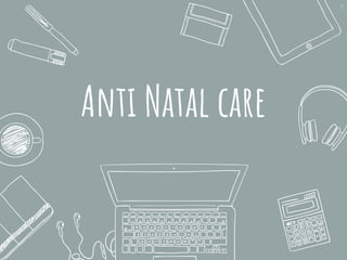 Anti Natal care
19
 