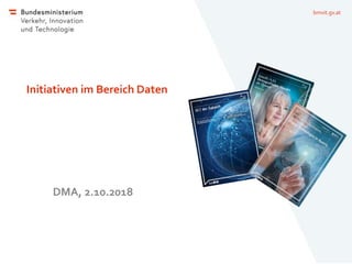 bmvit.gv.at
Initiativen im Bereich Daten
DMA, 2.10.2018
 