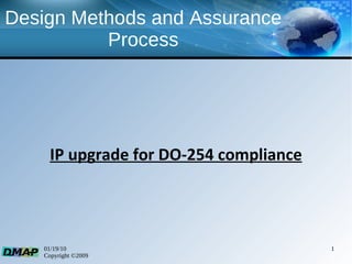 Design  Methods   and  Assurance  Process IP  upgrade  for DO-254  compliance 
