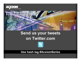 Send us your tweets
  on Twitter.com


Use hash tag #AcxiomSeries
 
