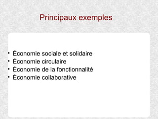 Principaux exemples

Économie sociale et solidaire

Économie circulaire

Économie de la fonctionnalité

Économie colla...