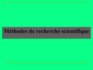 Méthodes de recherche scientifique
 