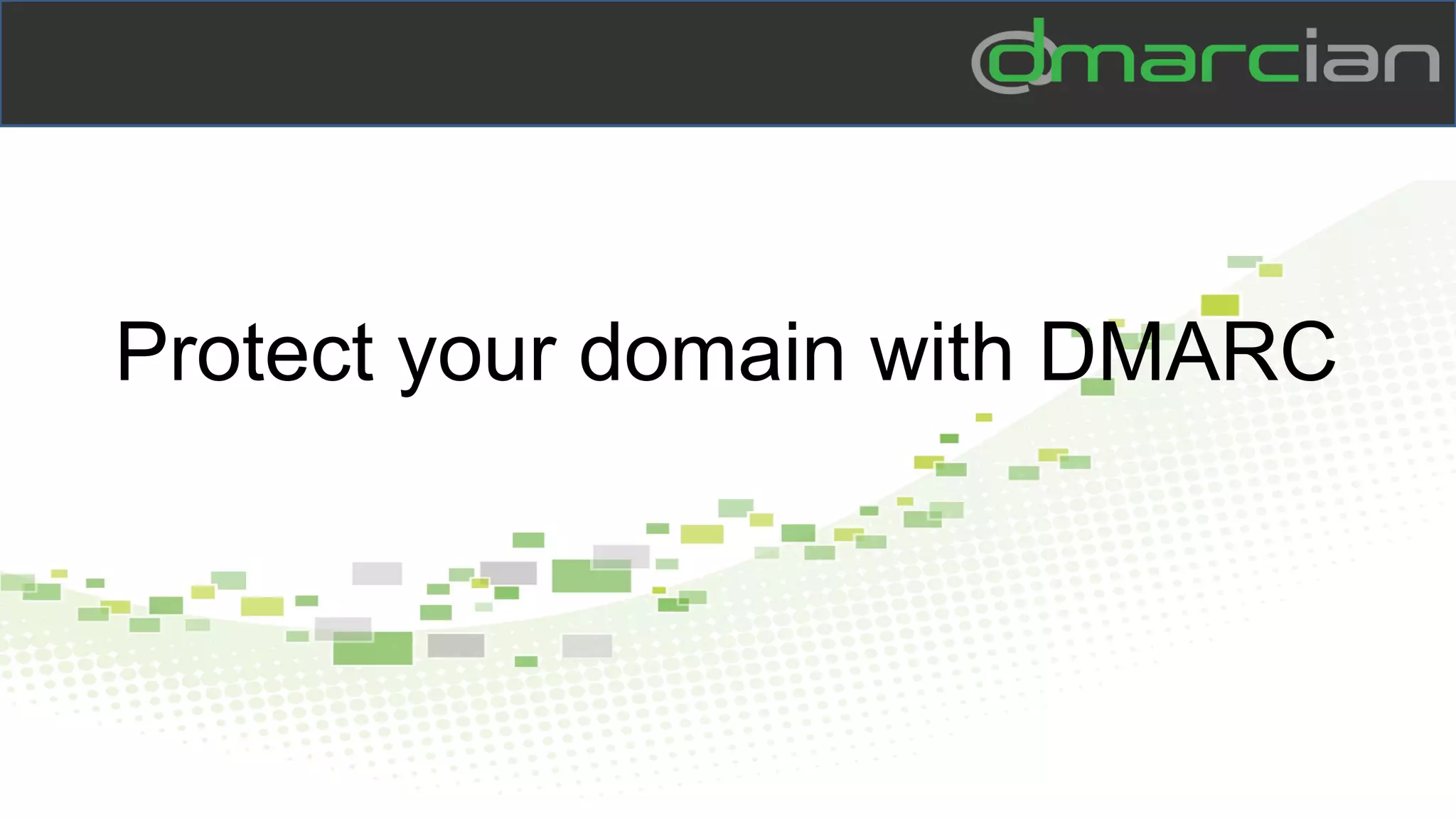 Protect your domain with DMARC
 