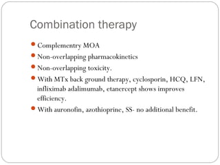 Combination therapy
Complementry MOA
Non-overlapping pharmacokinetics
Non-overlapping toxicity.
With MTx back ground t...