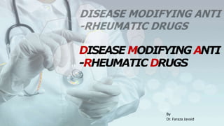 DISEASE MODIFYINGANTI
-RHEUMATIC DRUGS
By
Dr. Faraza Javaid
 