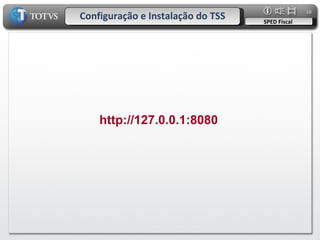 Configuração e Instalação do TSS SPED Fiscal http://127.0.0.1:8080 