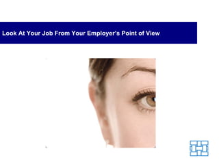 Look At Your Job From Your Employer’s Point of View 