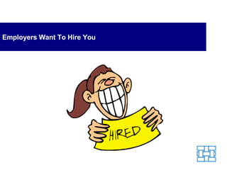 Employers Want To Hire You 