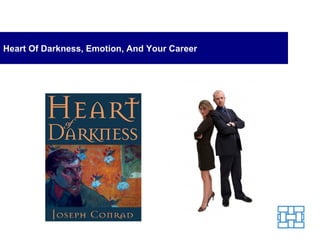 Heart Of Darkness, Emotion, And Your Career 