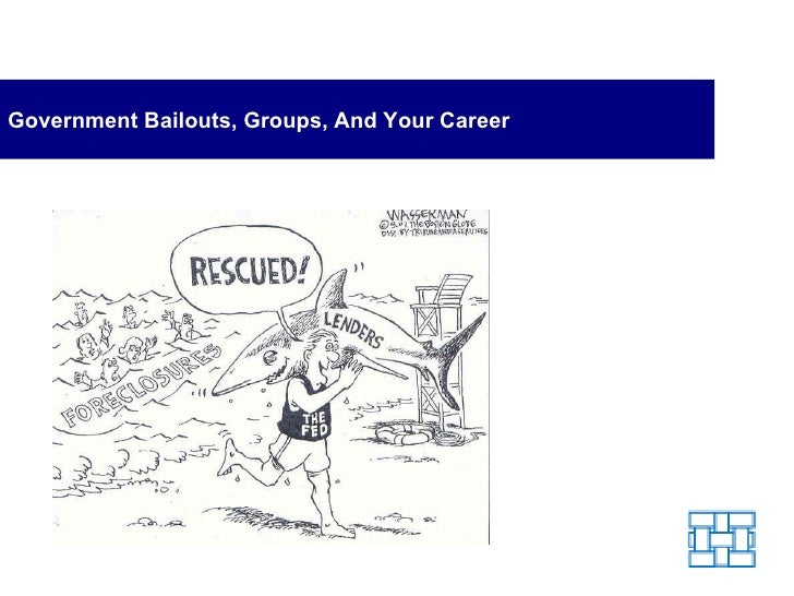 Government Bailouts, Groups and Your Career