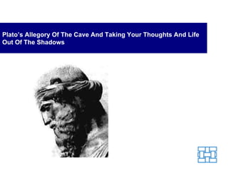 Plato’s Allegory Of The Cave And Taking Your Thoughts And Life Out Of The Shadows 