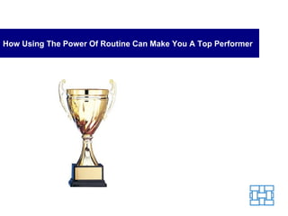 How Using The Power Of Routine Can Make You A Top Performer 