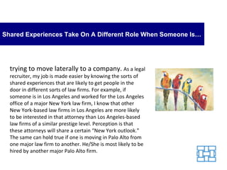 Shared Experiences Take On A Different Role When Someone Is… trying to move laterally to a company.  As a legal recruiter,...