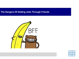 The Dangers Of Getting Jobs Through Friends 