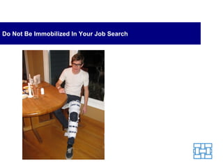 Do Not Be Immobilized In Your Job Search
 