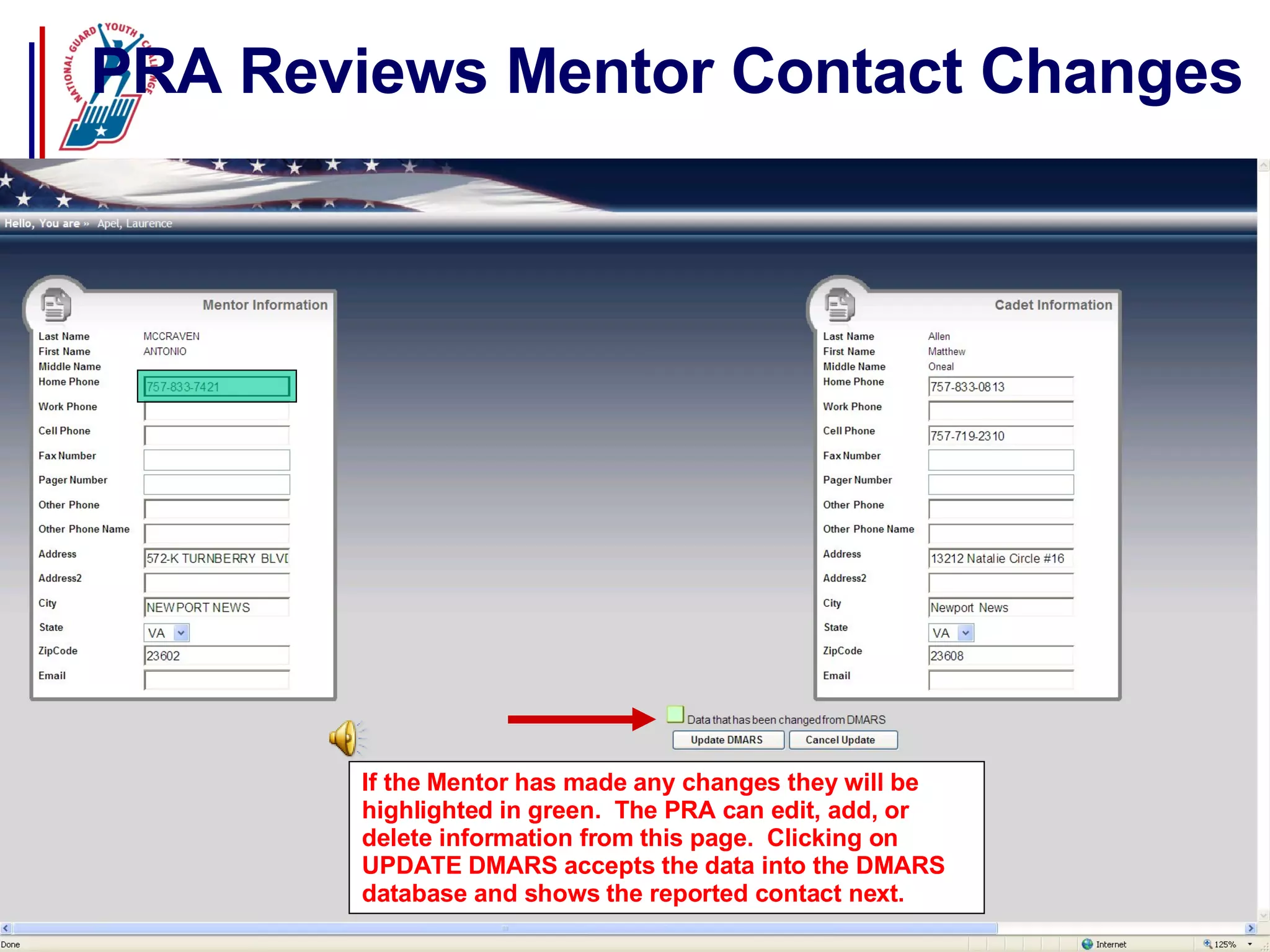 PRA Reviews Mentor Contact Changes If the Mentor has made any changes they will be highlighted in green.  The PRA can edit, add, or delete information from this page.  Clicking on UPDATE DMARS accepts the data into the DMARS database and shows the reported contact next. 