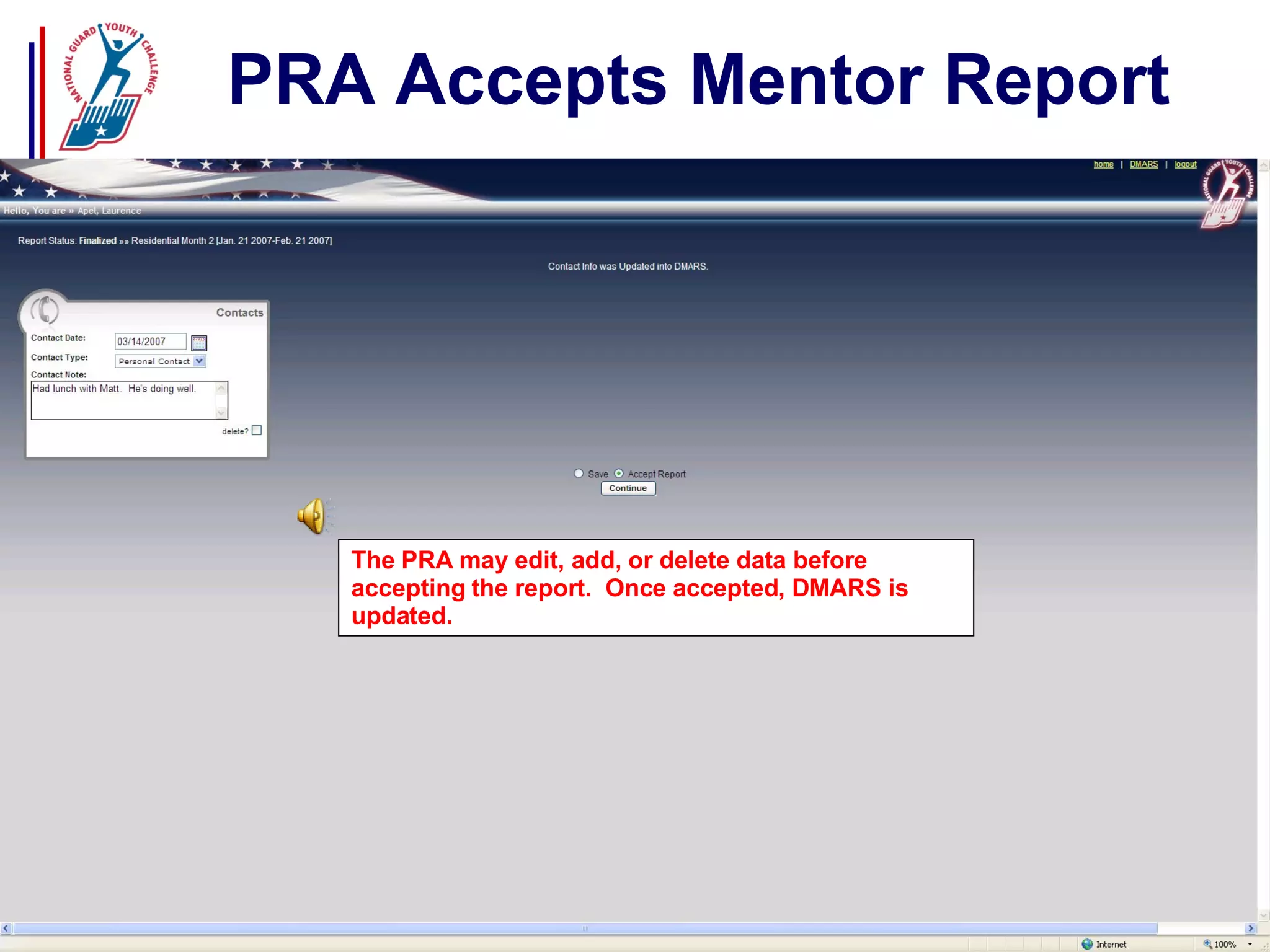 PRA Accepts Mentor Report The PRA may edit, add, or delete data before accepting the report.  Once accepted, DMARS is updated.  