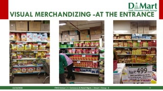 13/10/2018 ITM B School | E- Commerce & Retail Mgmt. | Dmart | Group - 6 9
VISUAL MERCHANDIZING -AT THE ENTRANCE
 