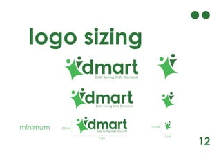 12
logo sizing
minimum Daily Saving Daily Discounts
Daily Saving Daily Discounts
Daily Saving Daily Discounts
7 cm
1 cm
2.3 cm 1.7 cm
 